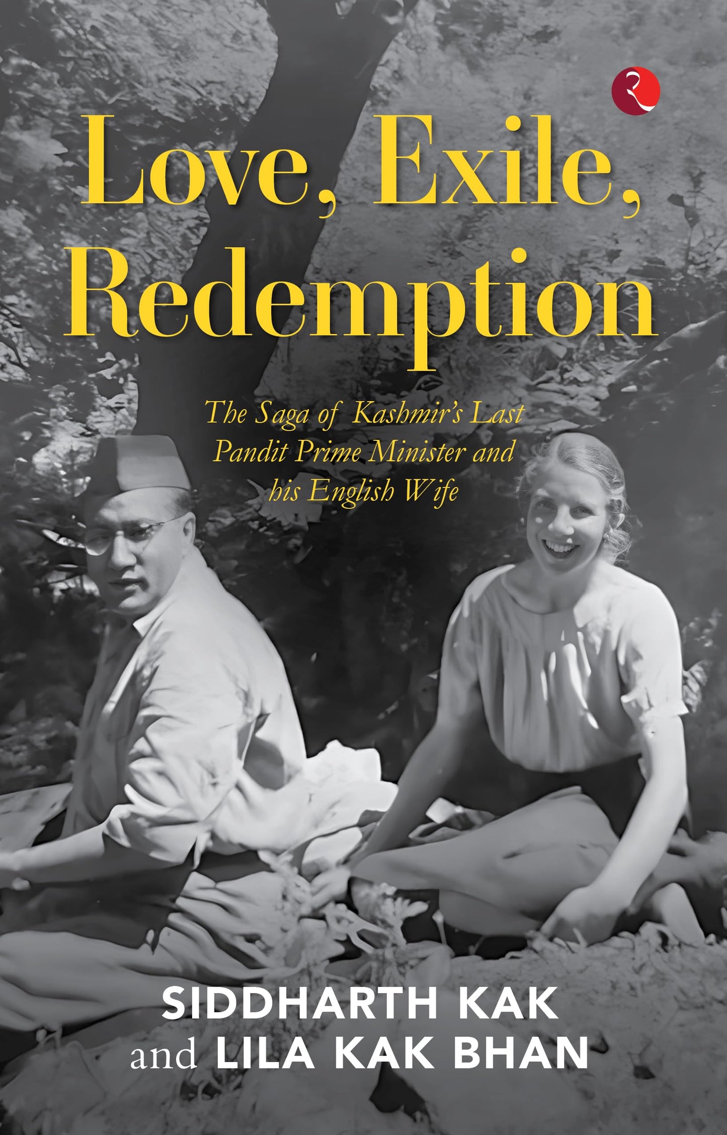 Love, Exile, Redemption: The Saga Of Kashmir?S Last Pandit Prime Minister And His English Wife (Hb)