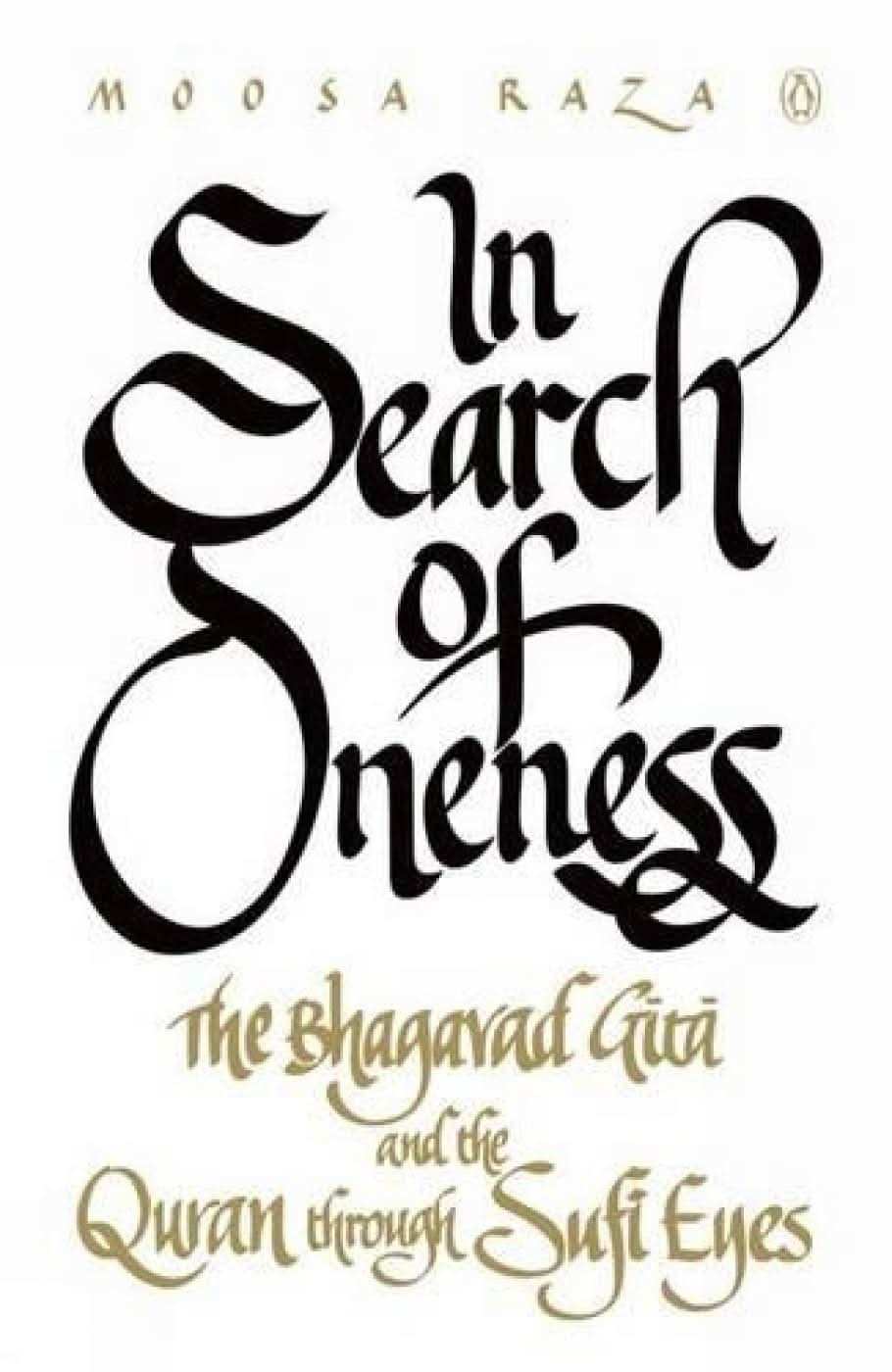 In Search Of Oneness: The Bhagavd Gita And The Quran Through Sufi Eyes
