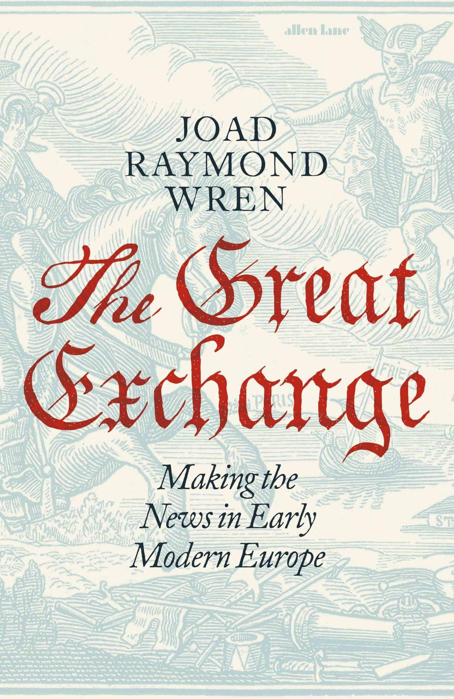 The Great Exchange: Making The News In Early Modern Europe
