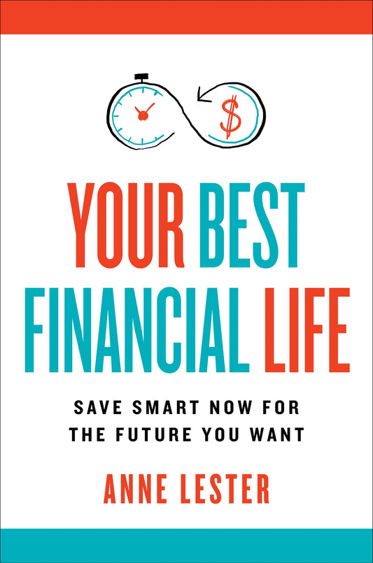 Your Best Financial Life - Save Smart Now For The Future You
