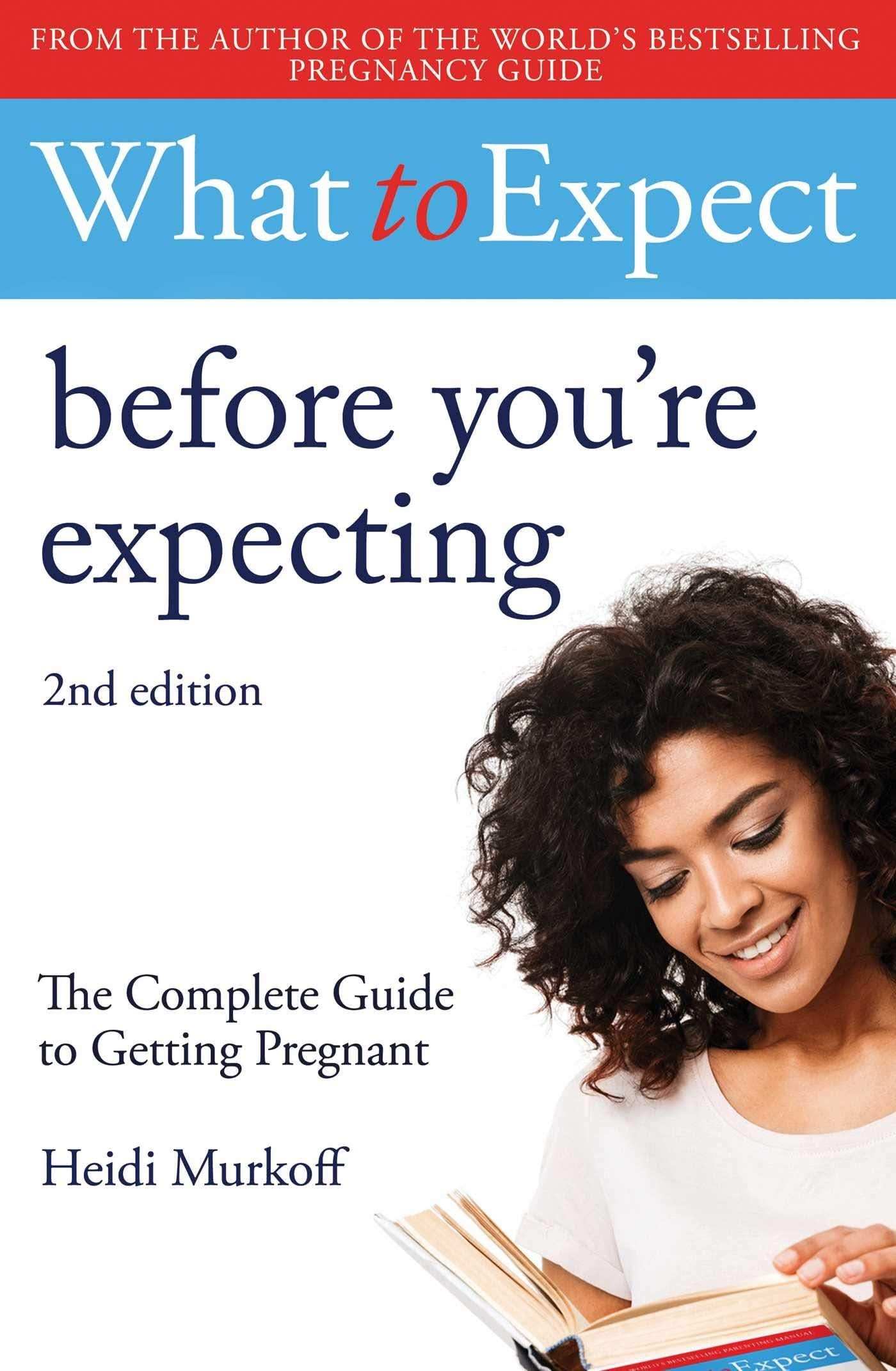 What To Expect: Before You’Re Expecting: 2Nd Edition