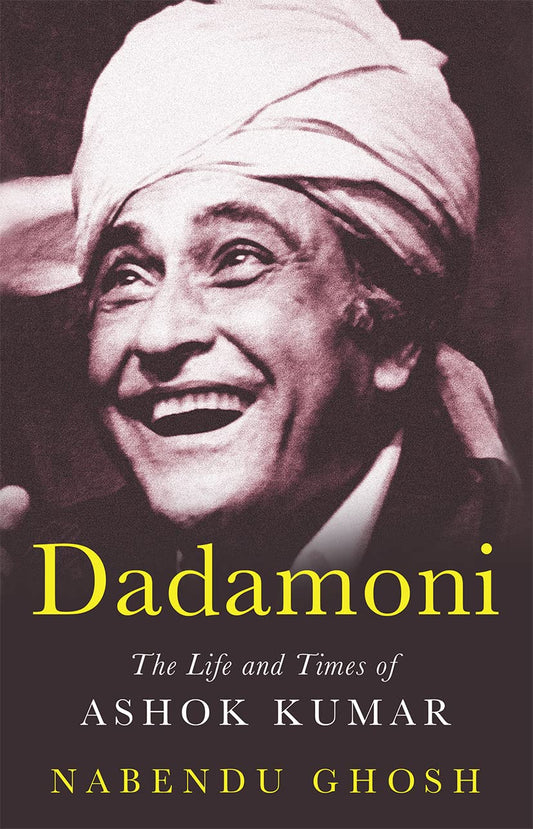 Dadamoni The Life And Times Of Ashok Kumar