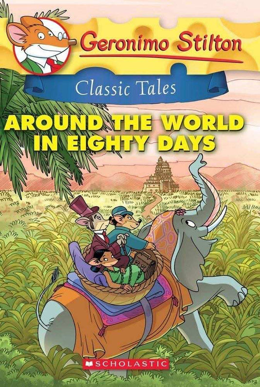 Geronimo Stilton Classic Tales: Around The World In Eighty Days