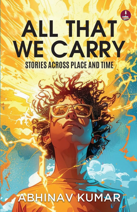 All That We Carry: Stories Across Place and Time | Short Stories of Exile, Survival & Identity in Modern India