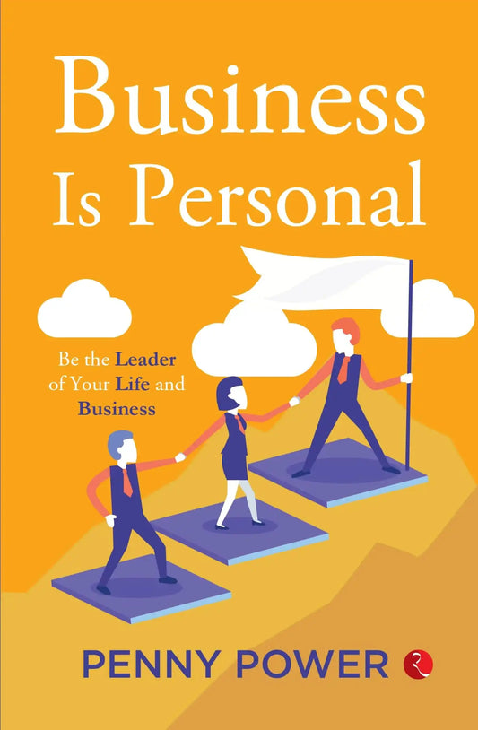 Business Is Personal Be The Leader Of Your Life And Business