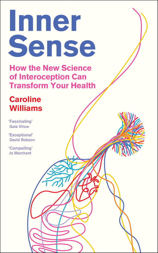 Inner Sense (B Pb): How The New Science Of Interoception Can Transform Your
Health
