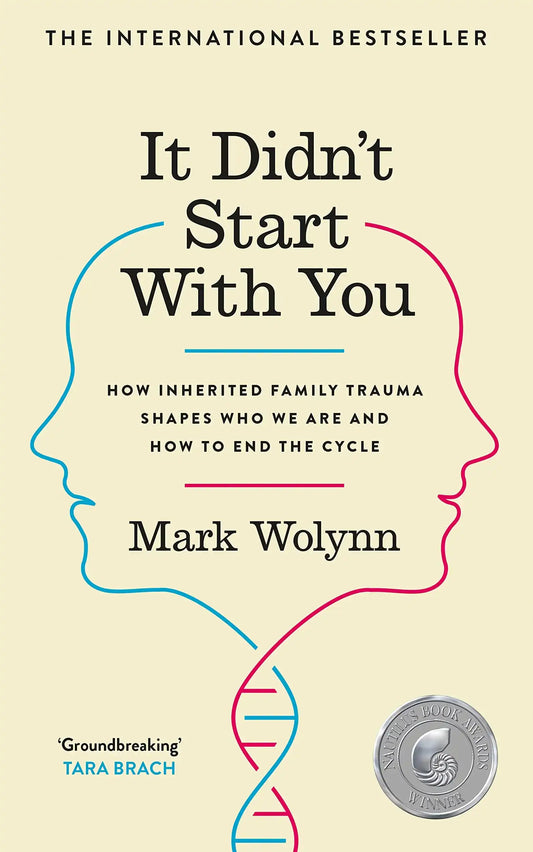 It Didn'T Start With You : How Inherited Family Trauma Shapes Who We Are And How To End The Cycle