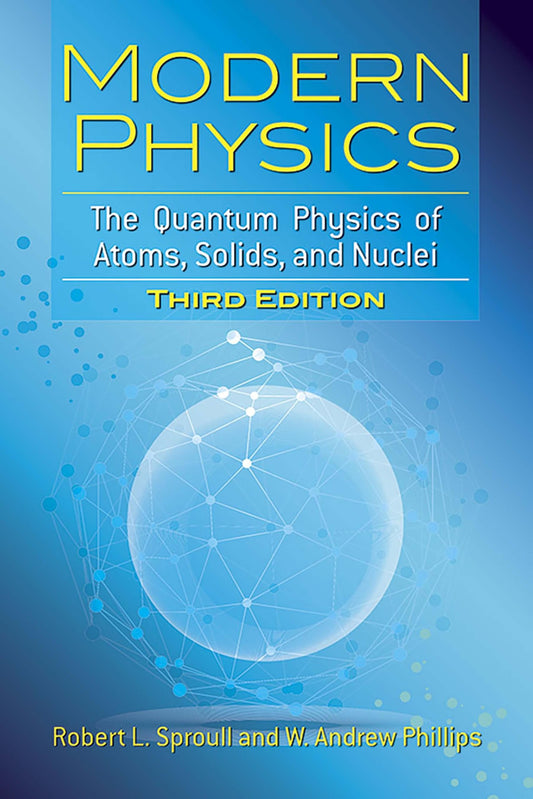Modern Physics: The Quantum Physics Of Atoms, Solids, And Nu
