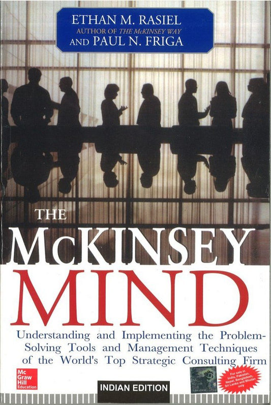 THE MCKINSEY MIND UNDERSTANDING AND IMPLEMENTING THE PROBLEM SOLVING TOOLS AND MANAGEMENT TECHNIQUES OF THE WORLDS TOP STRATEGIC CONSULTING FIRM (PB 2023)