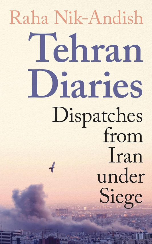 Tehran Diaries: Dispatches from Iran under Siege  Release Date -  04 June 2026
