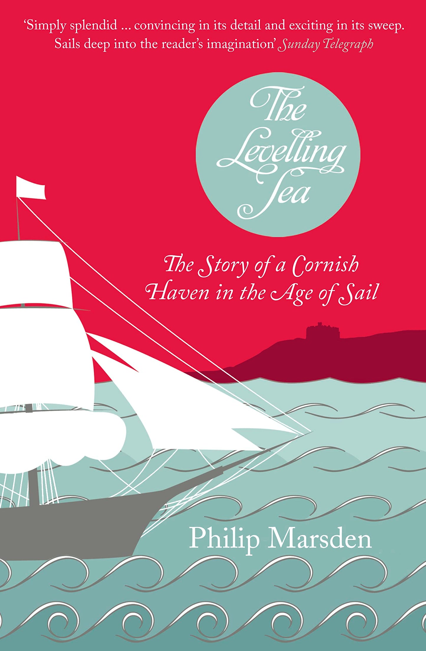 The Levelling Sea: The Story Of A Cornish Haven And The Age