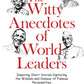 The Witty Anecdotes Of World Leaders: Inspiring Short Stories Capturing The Wisdom And Humour Of Fam
