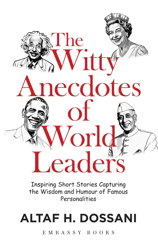 The Witty Anecdotes Of World Leaders: Inspiring Short Stories Capturing The Wisdom And Humour Of Fam