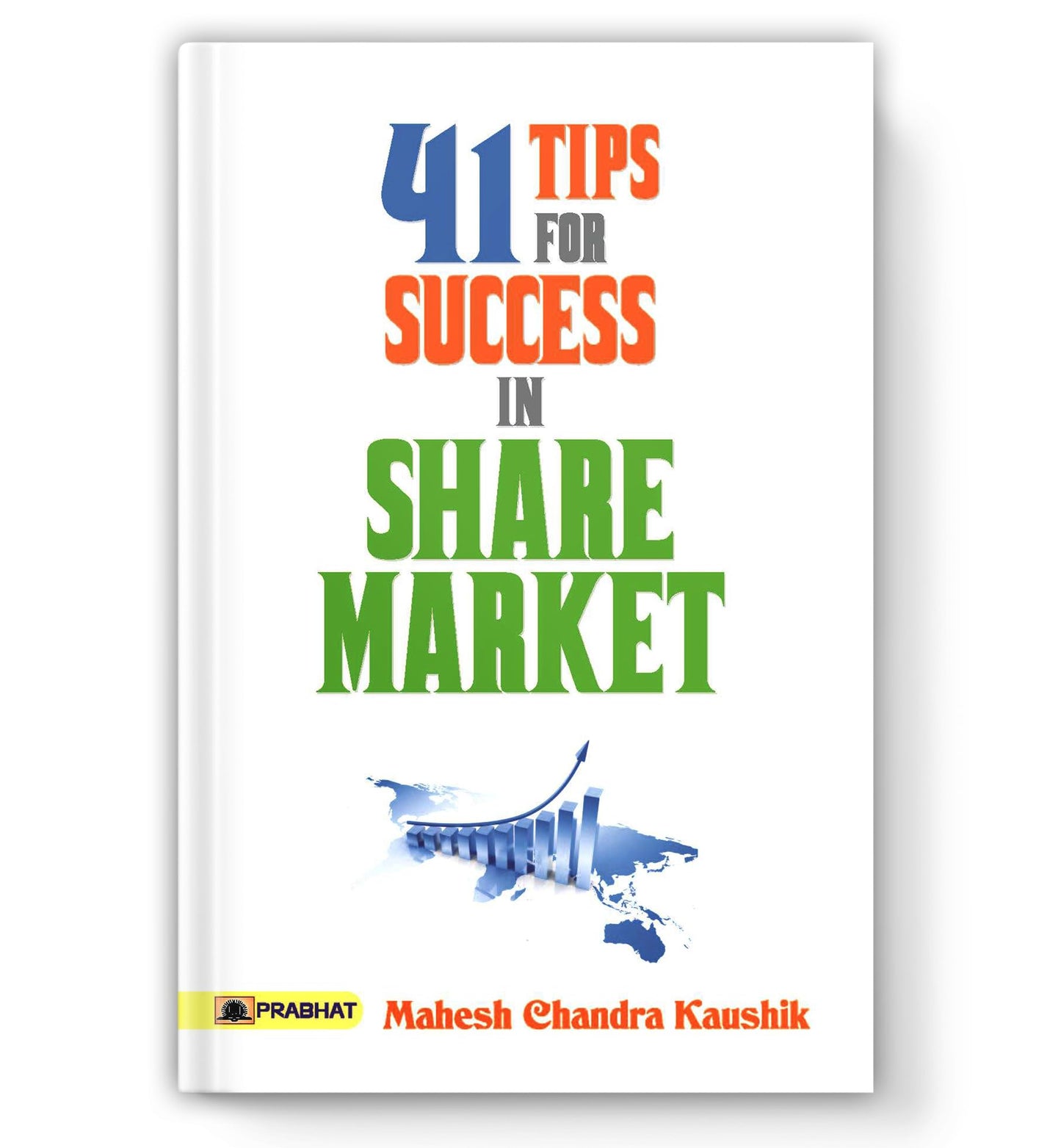 41 Tips for Success in Share Market: Proven Day Trading Secrets, Swing Trading Strategies and Expert Advice to Maximize Profits and Minimize Risk — Mahesh Chandra Kaushik