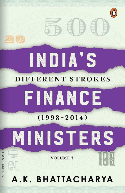 Indiaã‚¬¢S Finance Ministers Volume 3: Different Strokes ((1998-2014)