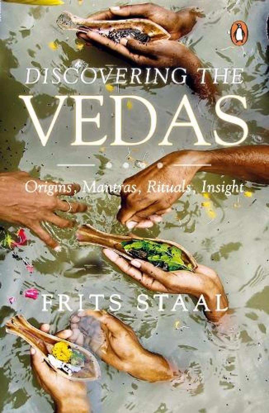 Discovering The Vedas : Origins, Mantras, Rituals, Insights