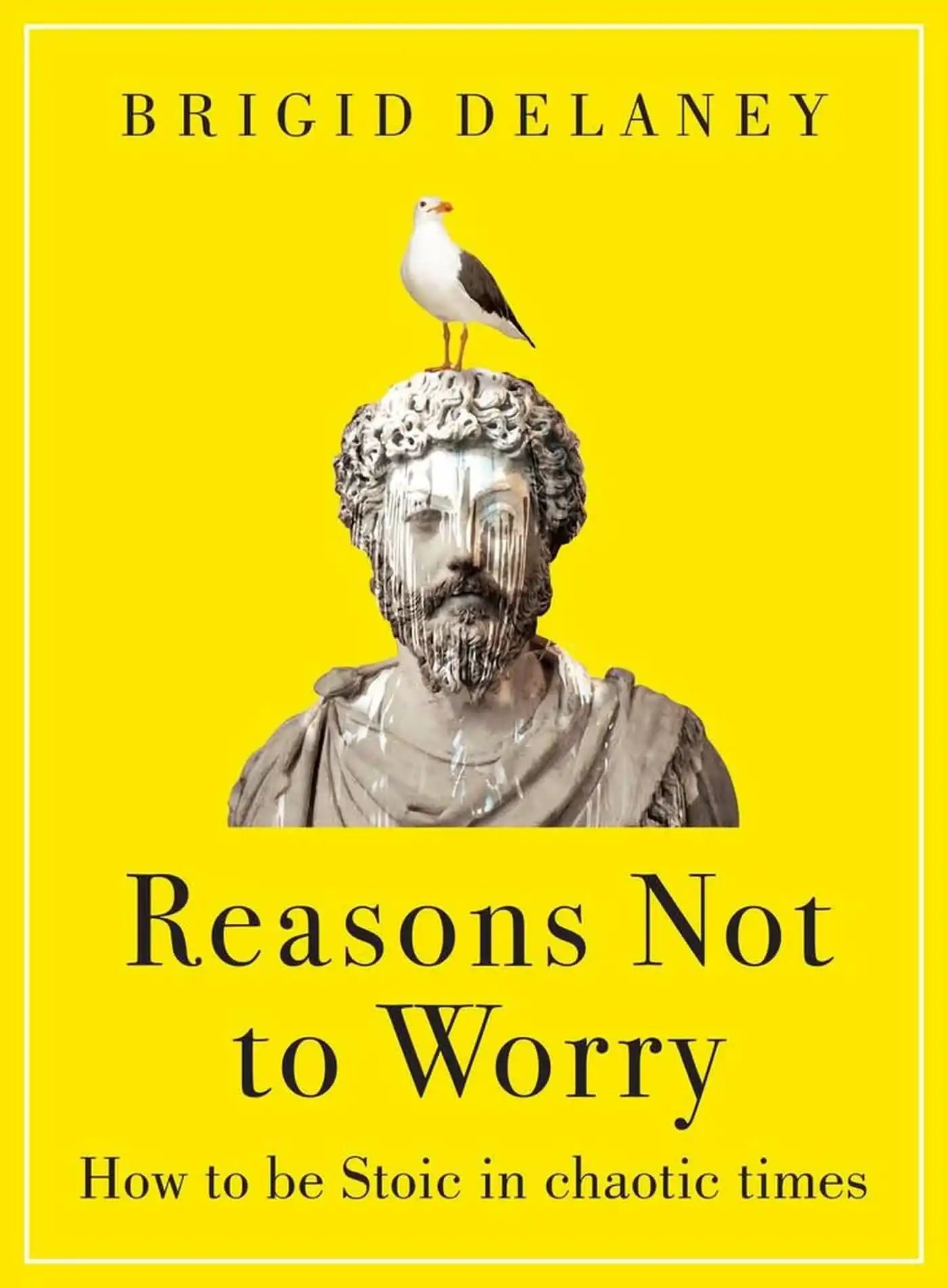 Reasons Not To Worry (B Pb): How To Be Stoic In Chaotic Times
