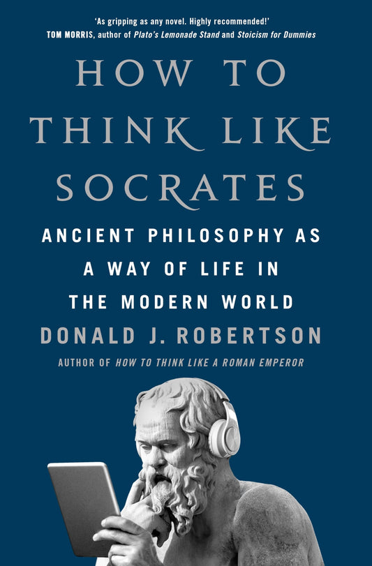 How To Think Like Socrates:Ancient Philosophy as a Way of Life in the Modern World