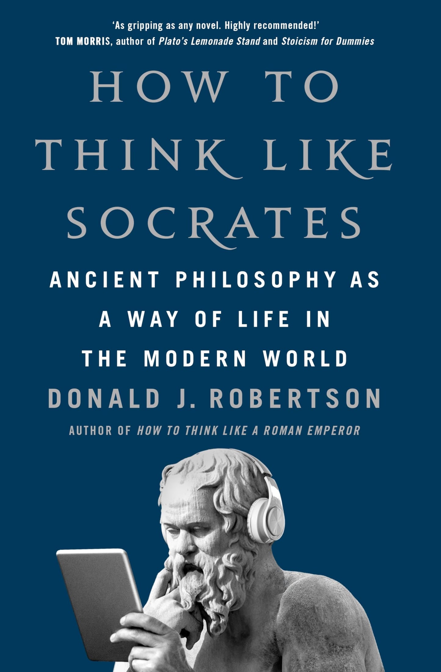 How To Think Like Socrates:Ancient Philosophy as a Way of Life in the Modern World