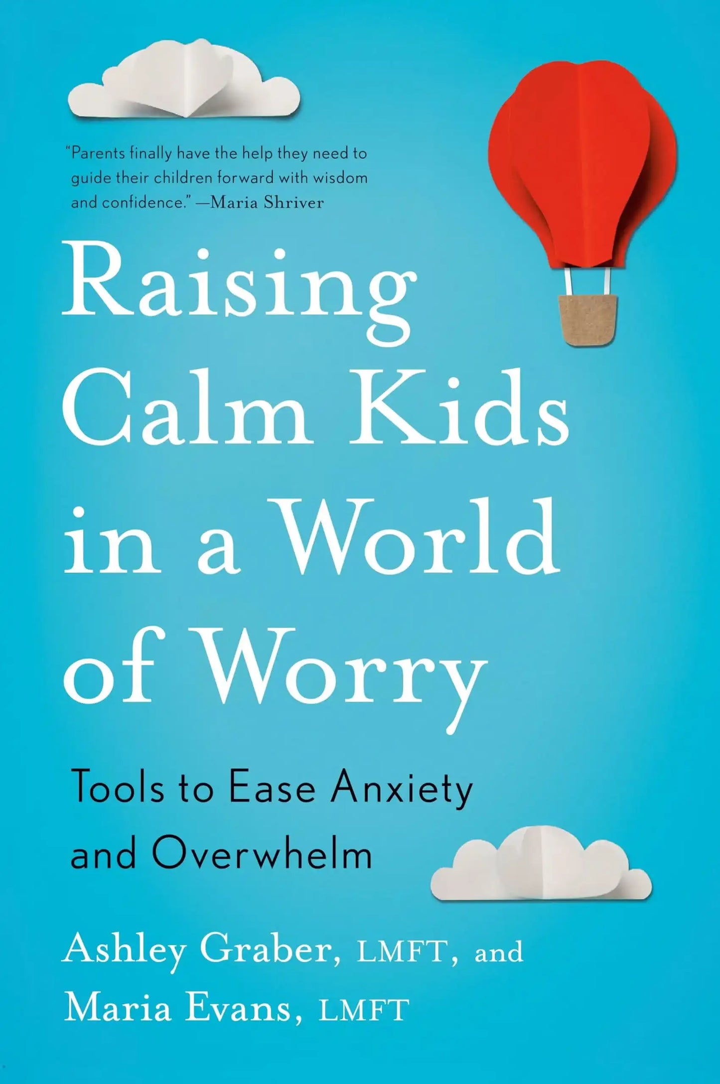 Raising Calm Kids In A World Of Worry: Tools To Ease Anxiety And Overwhelm