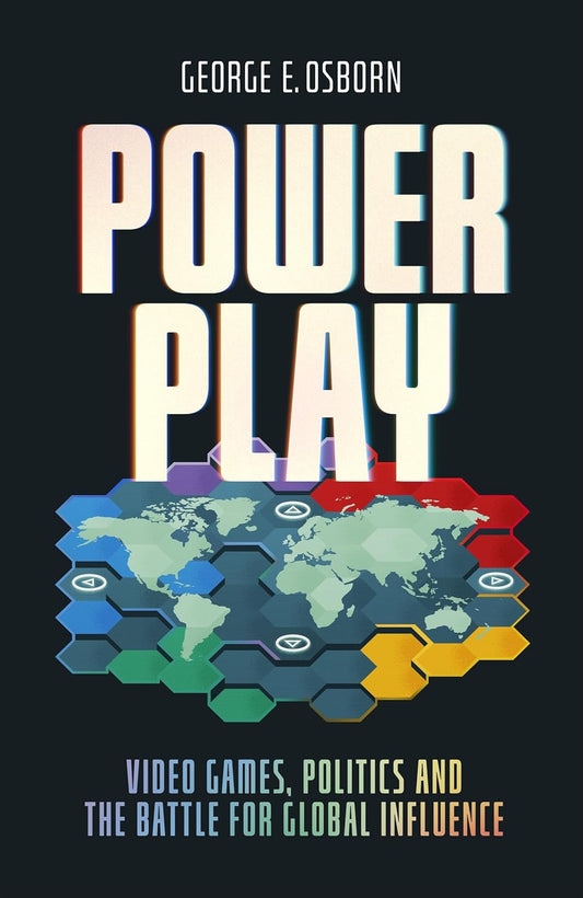 Power Play: Video Games, Politics and the Battle for Global Influence  Release Date -  18 June 2026