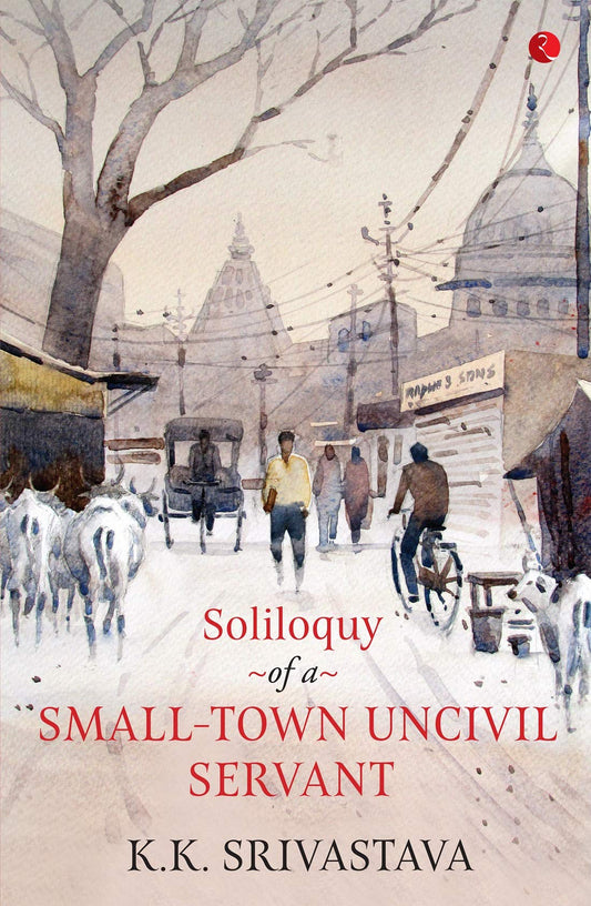 Soliloquy Of A Small - Town Uncivil Servant (Pb)