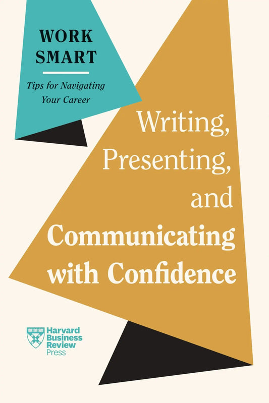 Writing, Presenting, And Communicating With Confidence (Hbr Work Smart Series)