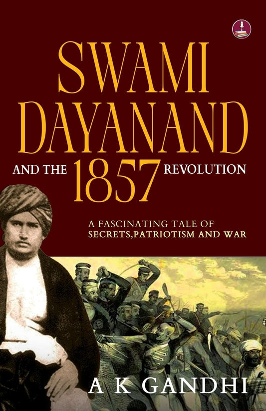 Swami Dayanand and the 1857 Revolution: A Fascinating Tale of Secrets, Patriotism and War | Rani Lakshmi Bai, Tatya Tope, Mangal Pandey & the Founder of Arya Samaj