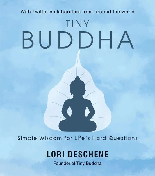 Tiny Buddha: Simple Wisdom For Life’S Hard Problems