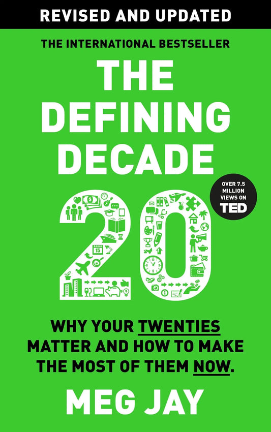 The Defining Decade: Why Your Twenties Matter And How To Make The Most Of Them Now - Revised And Upd