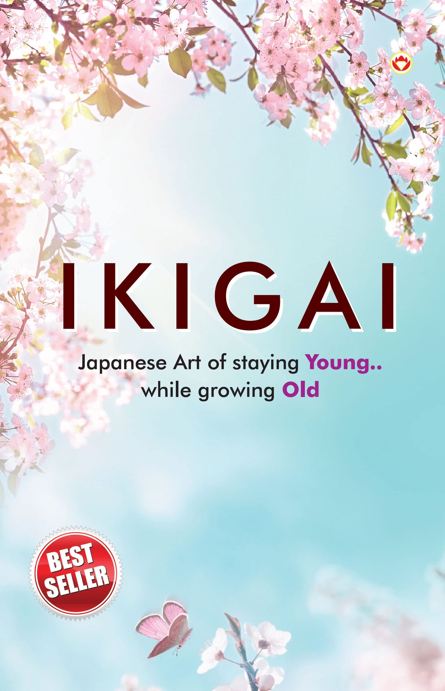 Ikigai:Japanese Art of Staying Young.. While Growing Old