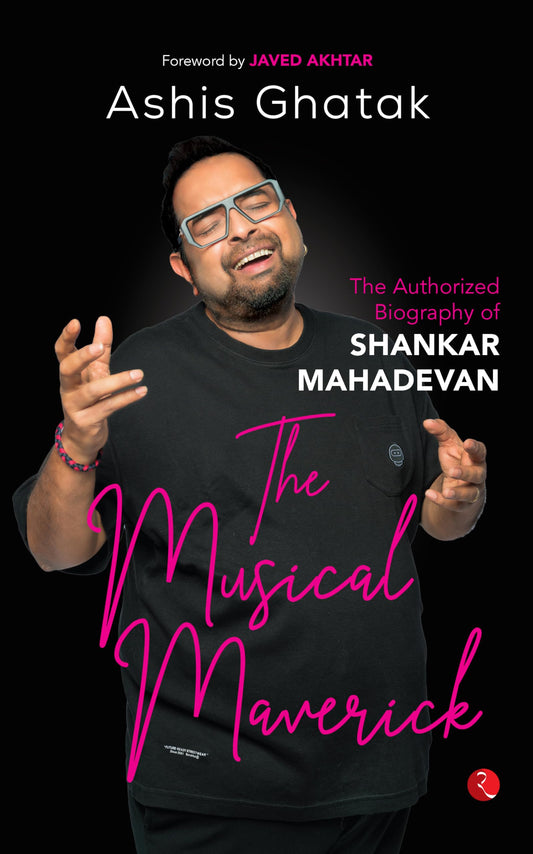 The Musical Maverick: The Authorized Biography Of Shankar Mahadevan