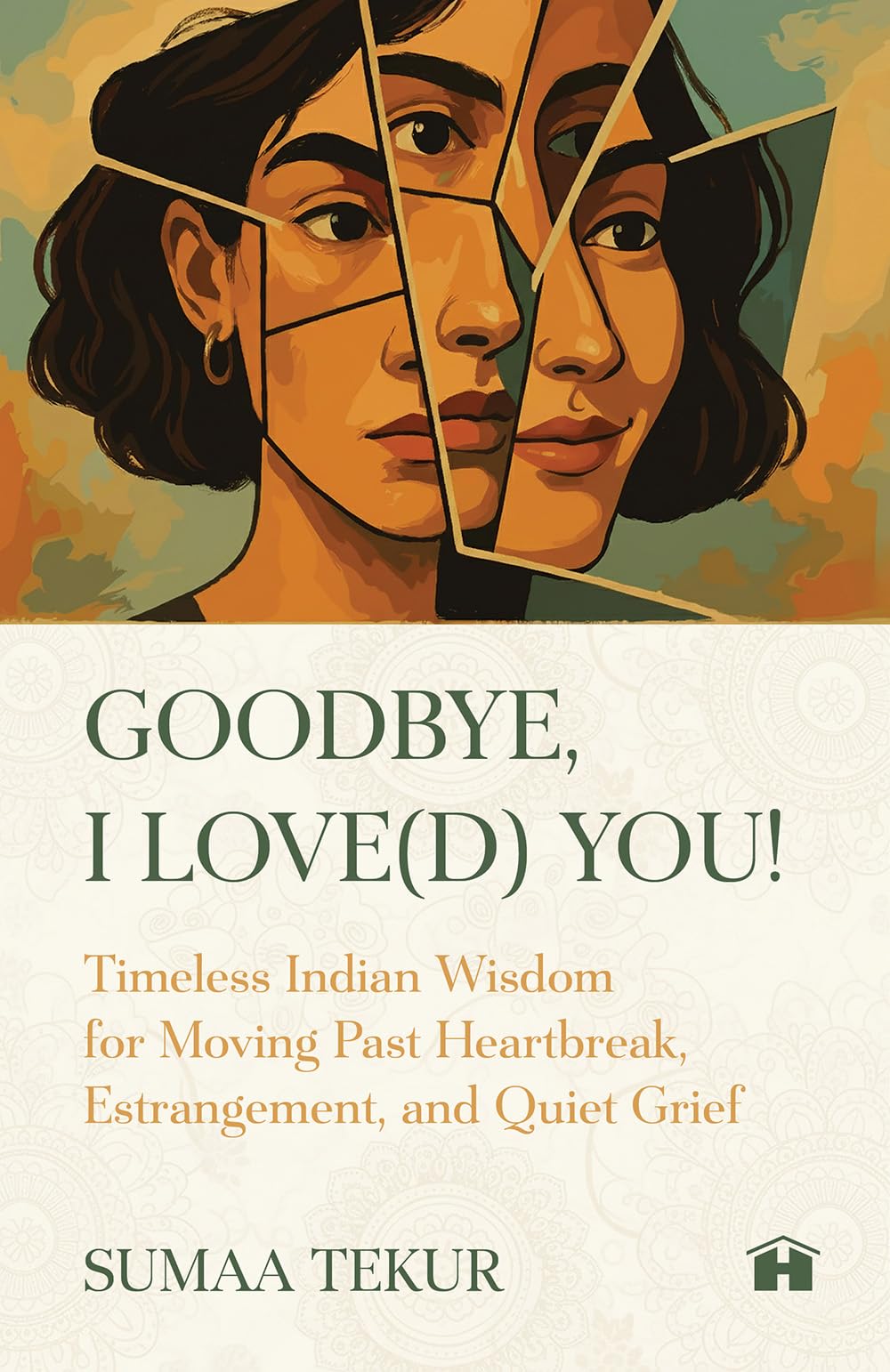 Goodbye, I Love(D) You: Timeless Indian Wisdom For Moving Past Heartbreak, Estrangement, And Quiet G