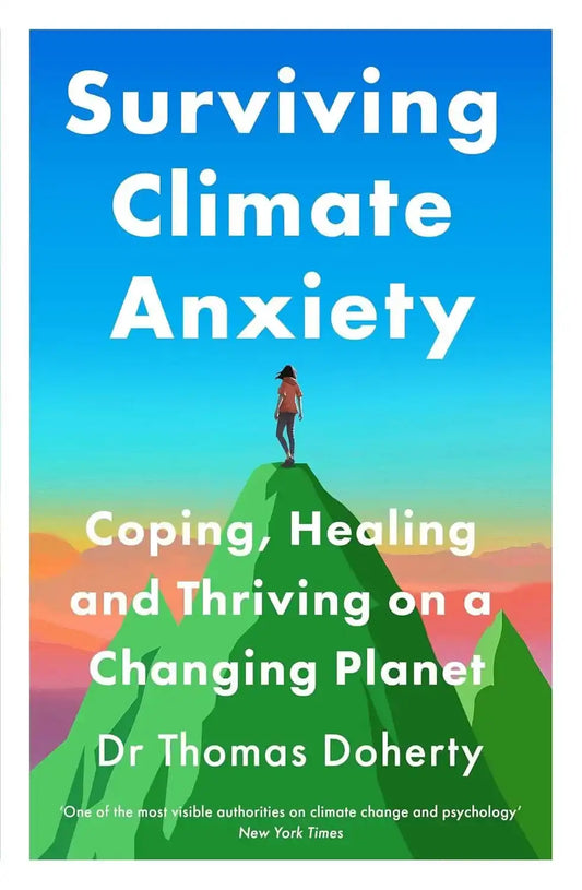 Surviving Climate Anxiety: Coping, Healing and Thriving on a Changing Planet