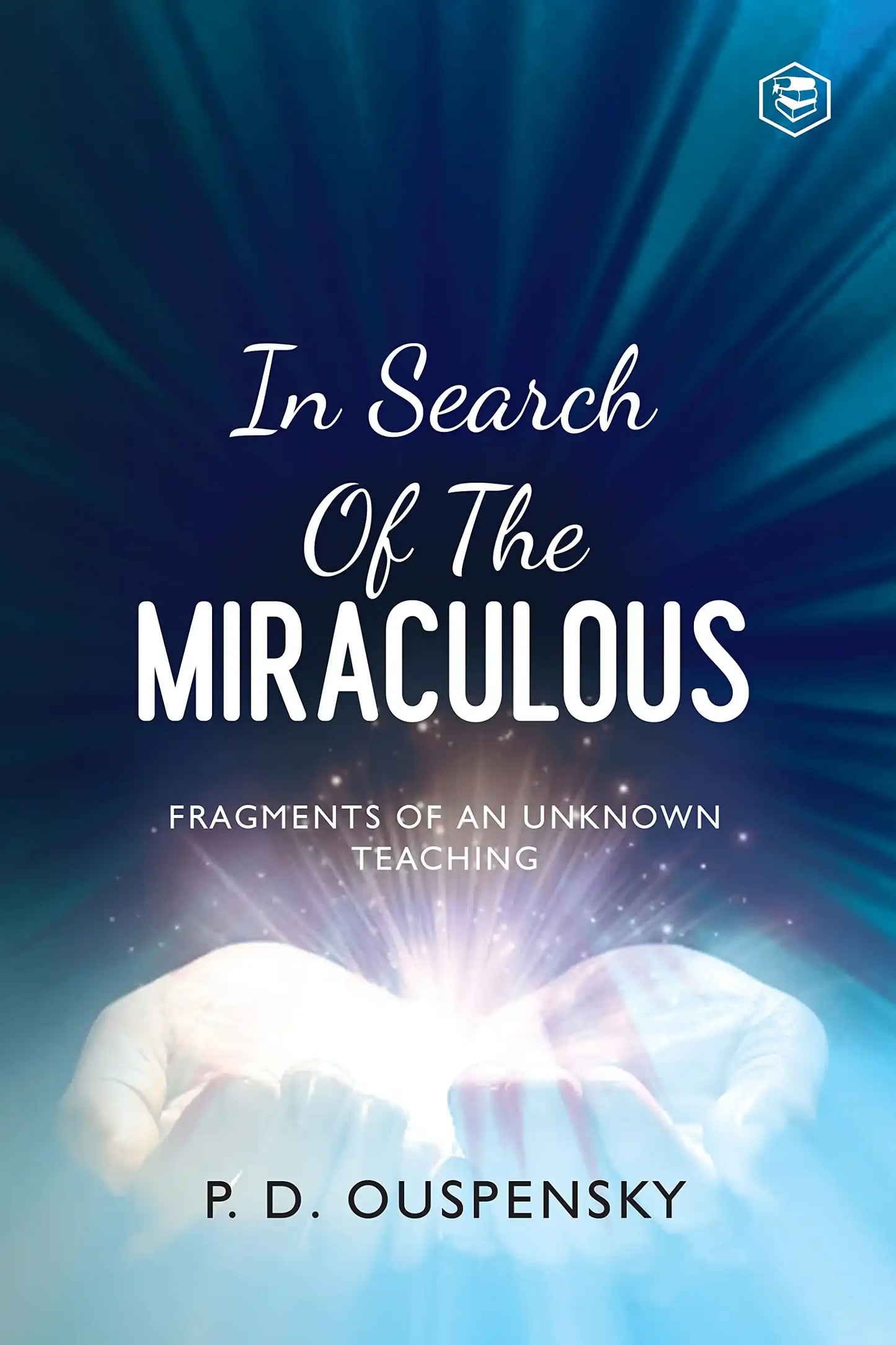 In Search Of The Miraculous: Complete With Diagrams
