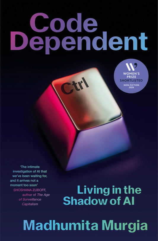 Code-Dependent :Living in the Shadow of AI - Shortlisted for the Women's Prize for Non-Fiction