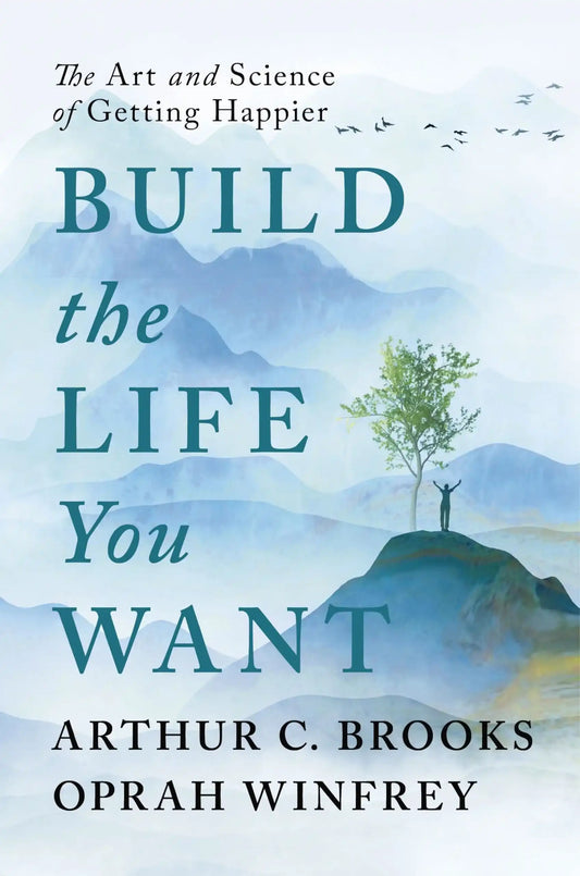 Build The Life You Want: The Art And Science Of Getting Happier