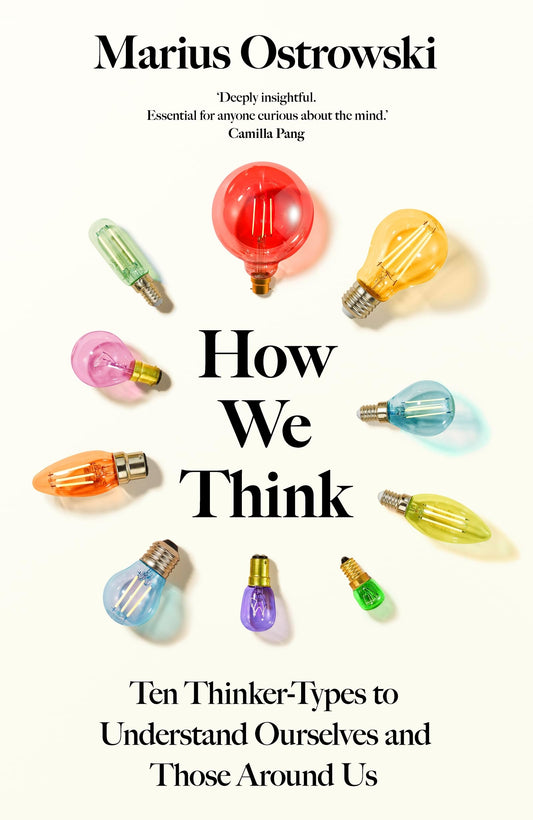 How We Think: Ten Thinker-Types to Understand Ourselves and Those Around Us