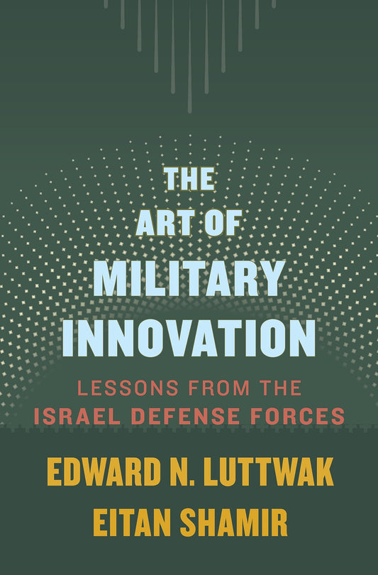 The Art Of Military Innovation - Lessons From The Israel