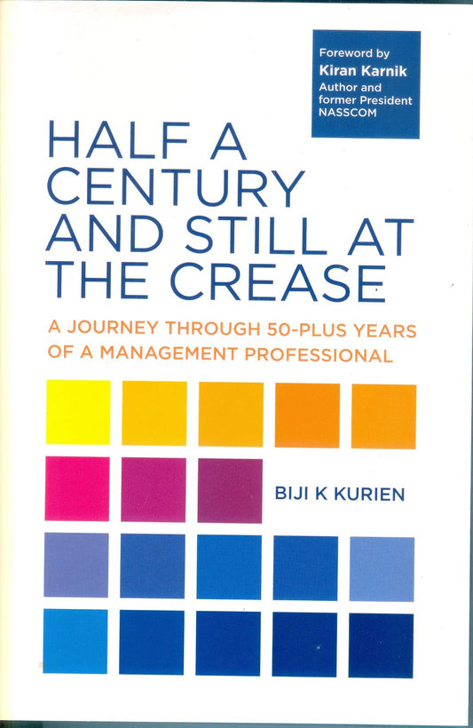 HALF A CENTURY AND STILL AT THE CREASE: A JOURNEY THROUGH 50-PLUS YEARS OF A MANAGEMENT PROFESSIONAL
