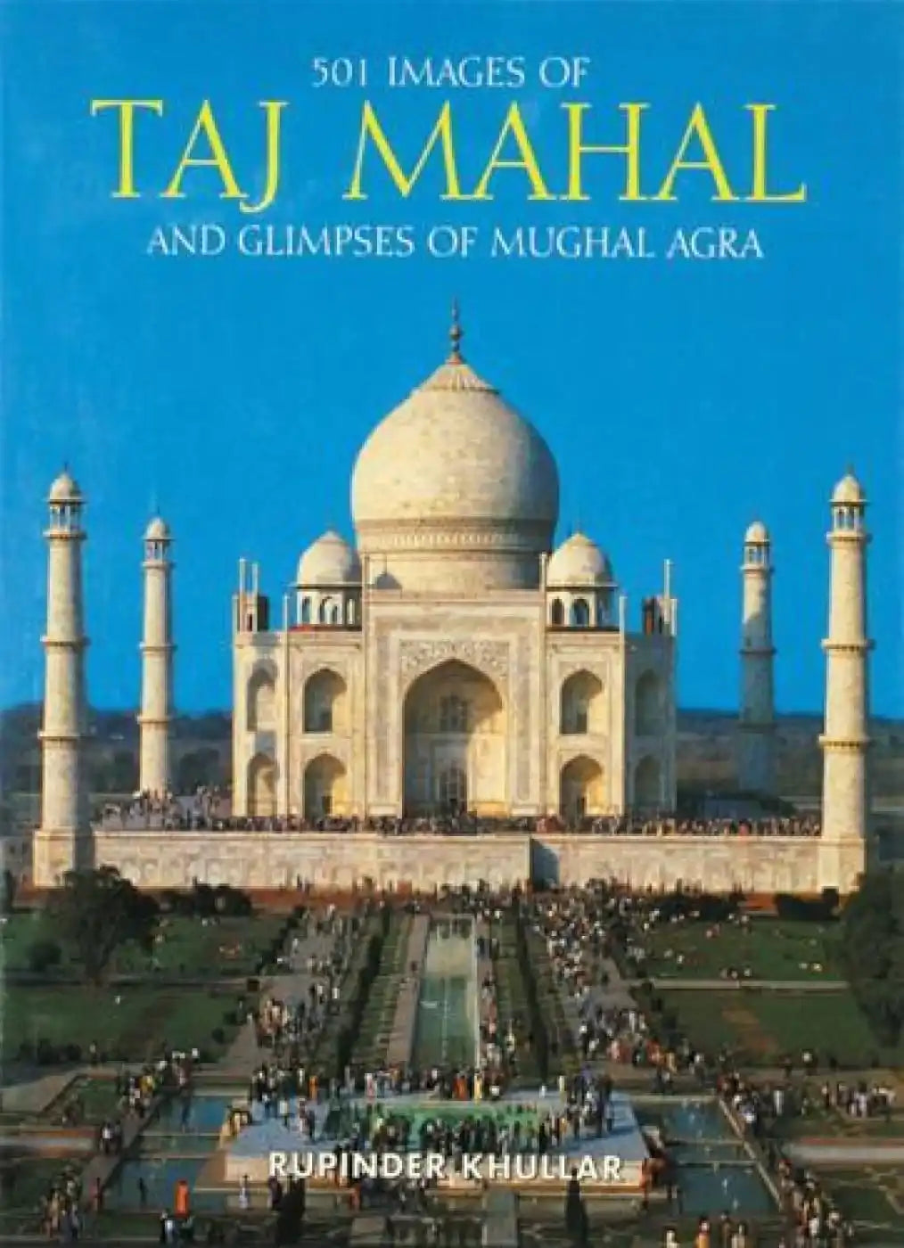 501 Images Of Taj Mahal & Glimpses Of Mughal Agra