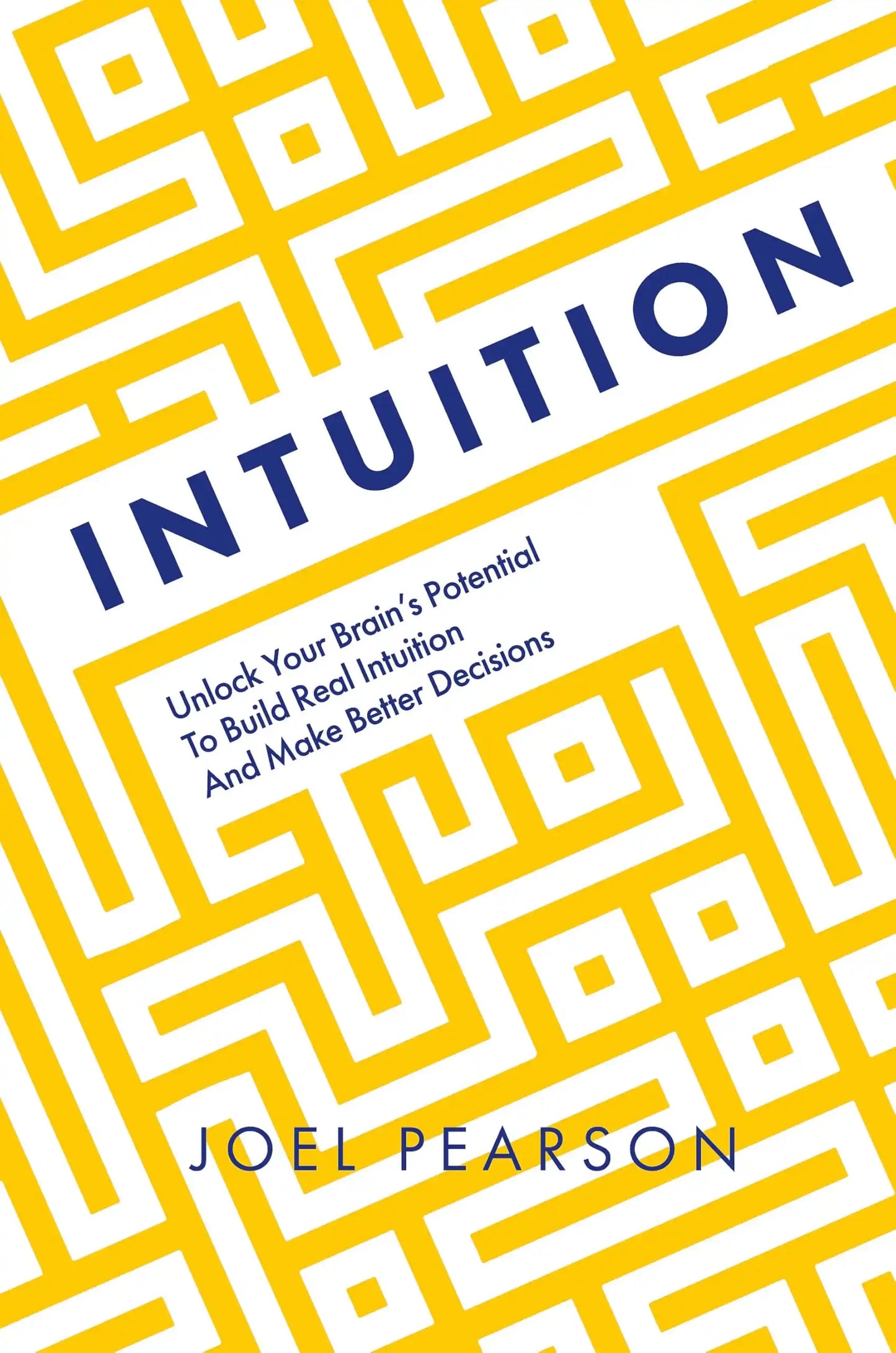 Intuition: Unlock Your Brain'S Potential To Build Real Intuition
And Make Better Decisions