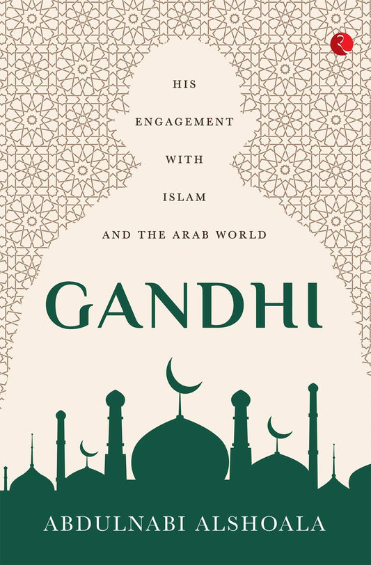 Gandhi His Engagement With Islam And The Arab World