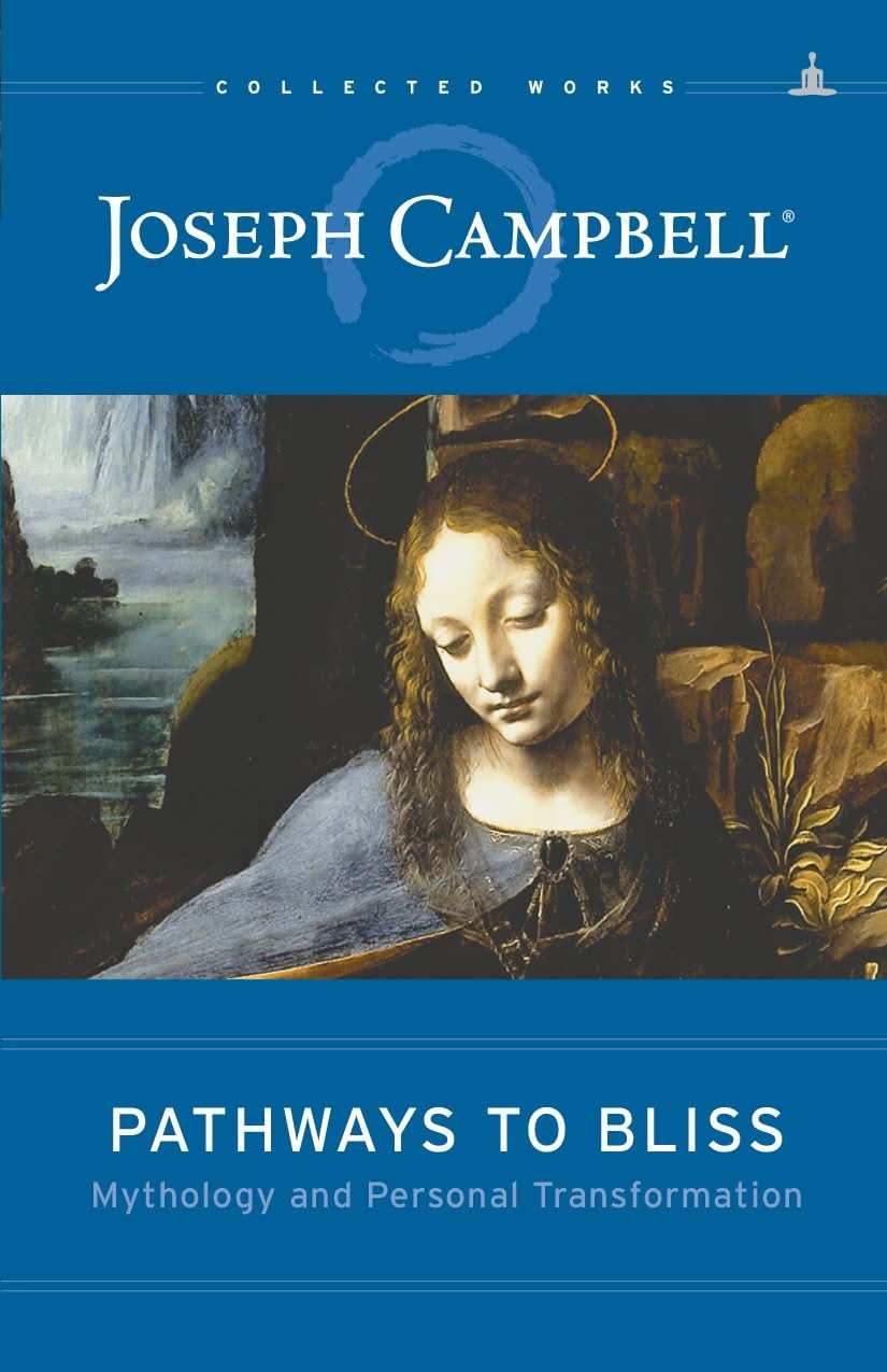 Pathways To Bliss: Mythology And Personal Transformation | Joseph Campbell