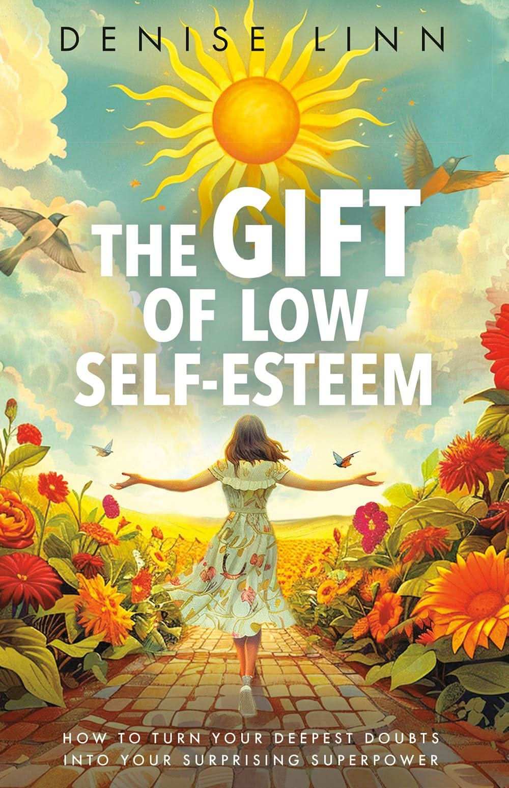 The Gift Of Low Self-Esteem: How To Turn Your Deepest Doubts Into Your Surprising Superpower
