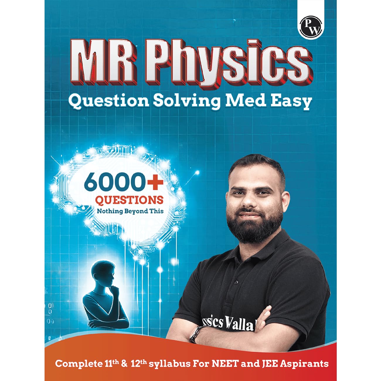 PW MR Physics Questions Solving Med Easy | Chapterwise and Topicwise 6000+ Practice Questions with Answer Keys | Complete Class 11 & 12 Syllabus For NEET and JEE [Paperback] Dr. Manish Raj (MR Sir) and Rupali Singh