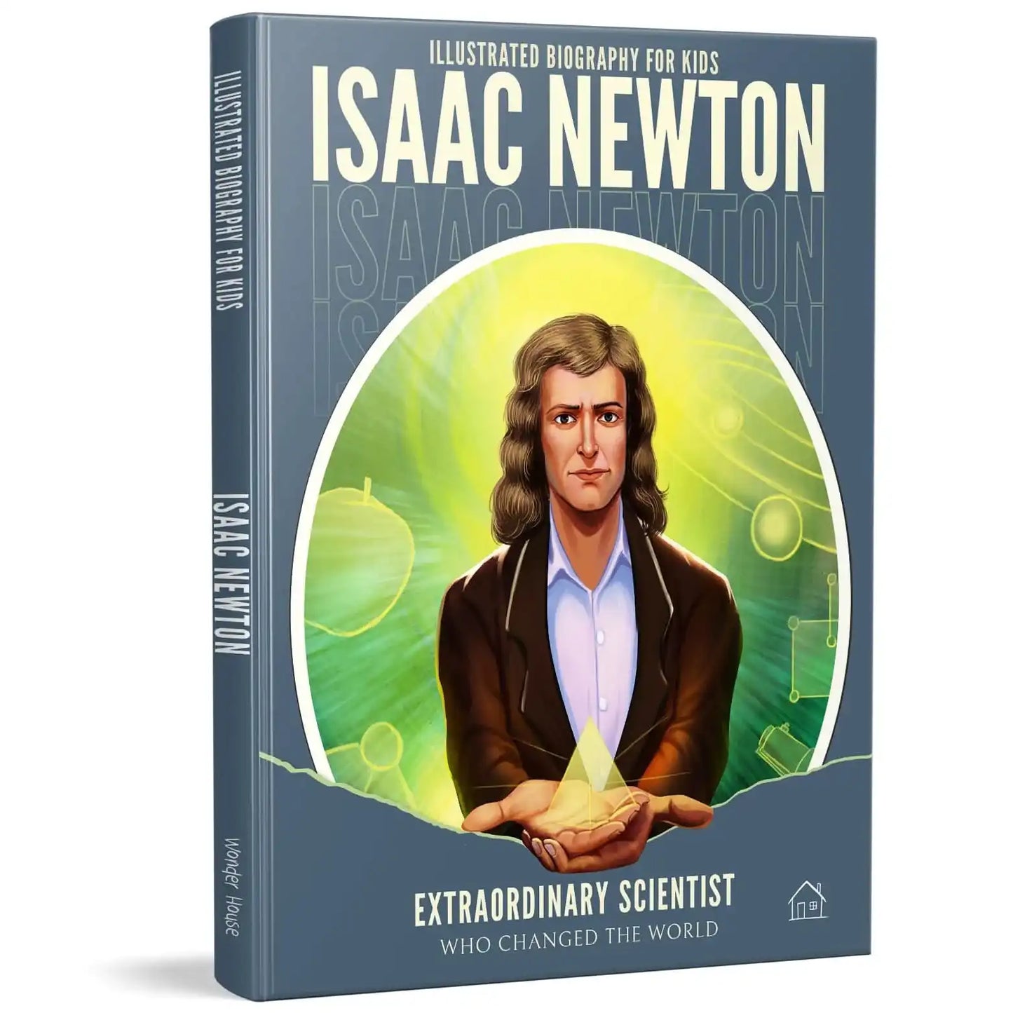 Illustrated Biography For Kids: Isaac Newton-Extraordinary Scientist Who Changed The World