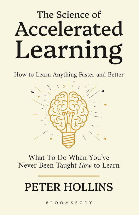 The Science of Accelerated Learning: Scientifically Proven Methods to Learn Faster, Improve Memory, Master Study Skills, and Build Expertise