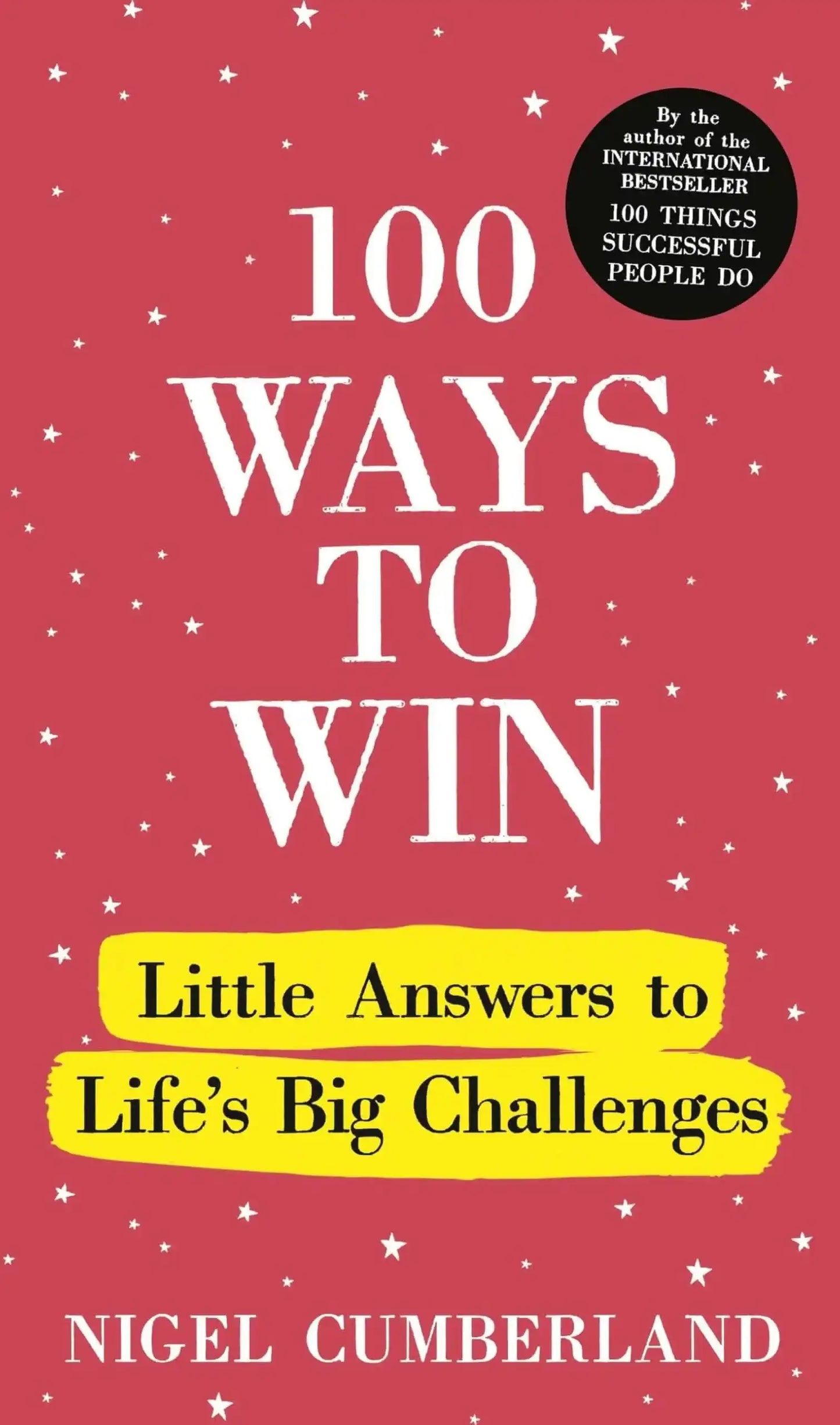 100 Ways To Win: Little Answers To Life’S Big Challenges