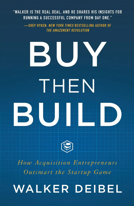 Buy Then Build: How Acquisition Entrepreneurs Outsmart The S